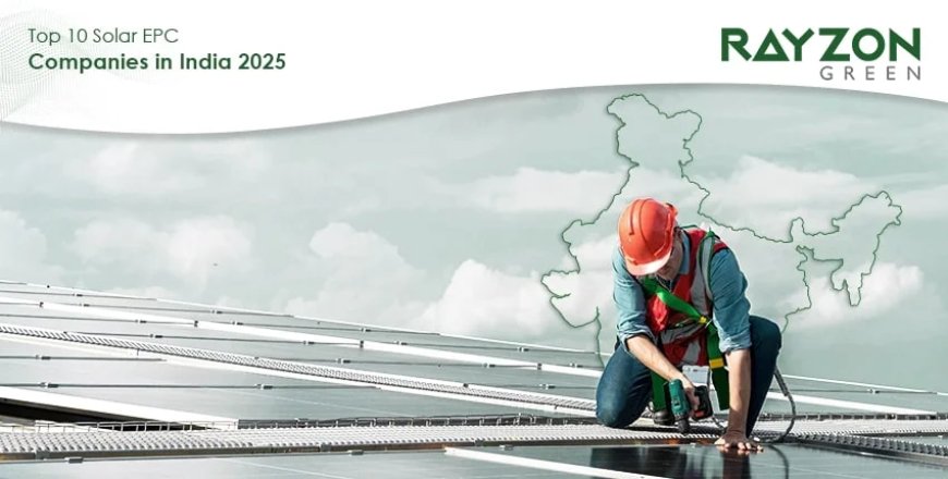 Top 10 Solar EPC Companies in India 2025